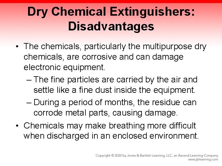 Dry Chemical Extinguishers: Disadvantages • The chemicals, particularly the multipurpose dry chemicals, are corrosive