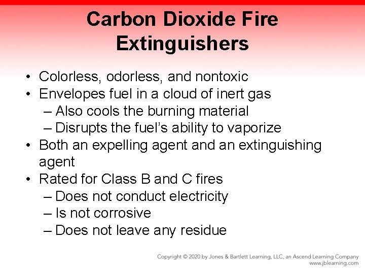 Carbon Dioxide Fire Extinguishers • Colorless, odorless, and nontoxic • Envelopes fuel in a