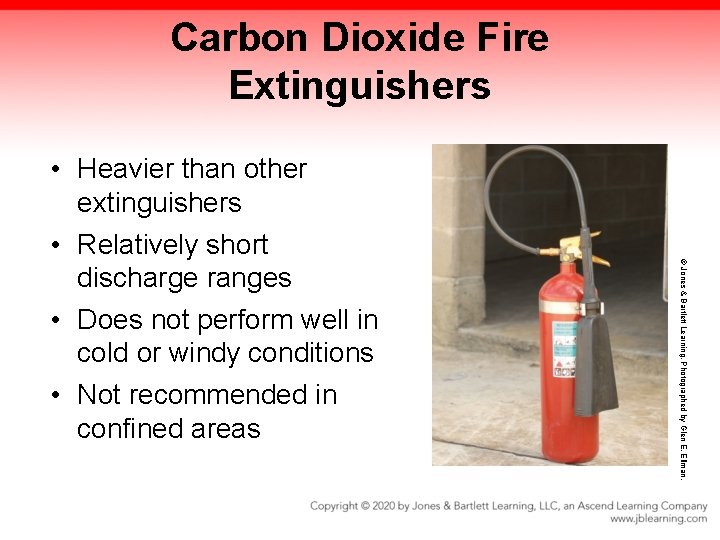 Carbon Dioxide Fire Extinguishers © Jones & Bartlett Learning. Photographed by Glen E. Ellman.