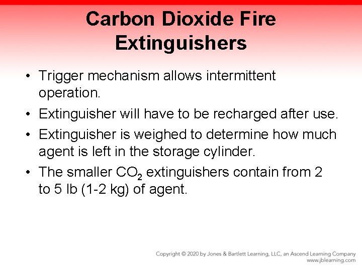 Carbon Dioxide Fire Extinguishers • Trigger mechanism allows intermittent operation. • Extinguisher will have