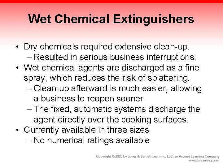 Wet Chemical Extinguishers • Dry chemicals required extensive clean-up. – Resulted in serious business
