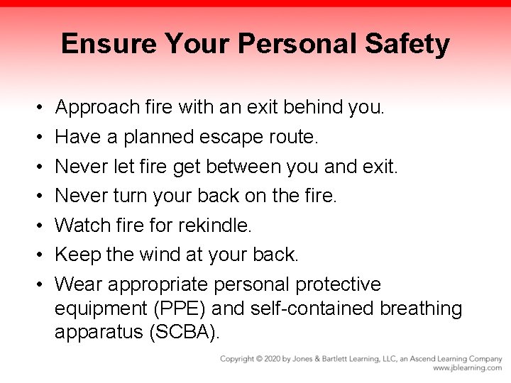 Ensure Your Personal Safety • • Approach fire with an exit behind you. Have