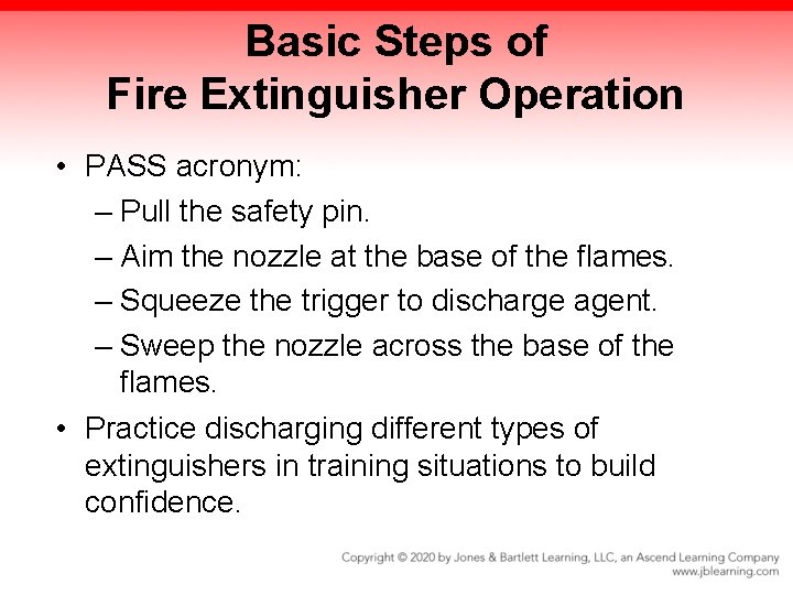 Basic Steps of Fire Extinguisher Operation • PASS acronym: – Pull the safety pin.
