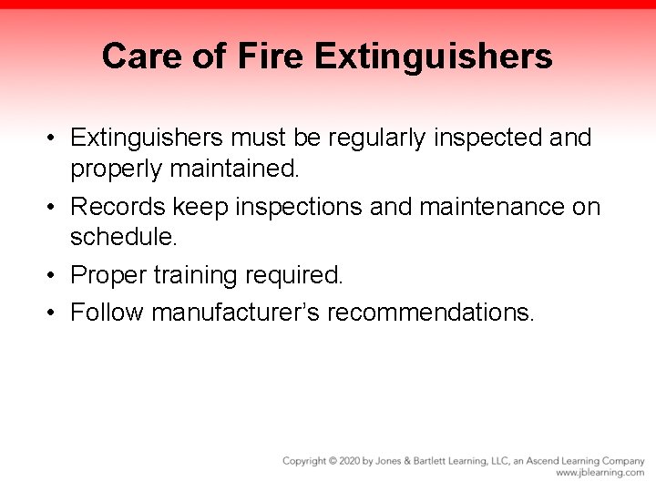 Care of Fire Extinguishers • Extinguishers must be regularly inspected and properly maintained. •
