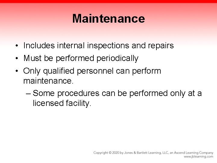 Maintenance • Includes internal inspections and repairs • Must be performed periodically • Only