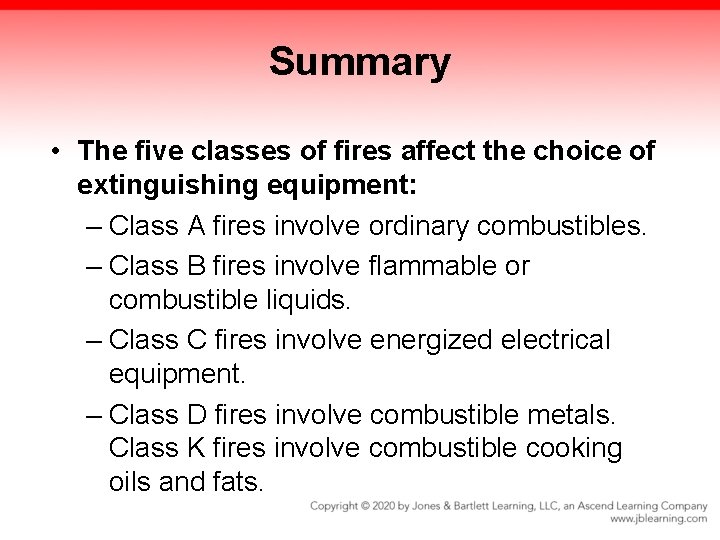 Summary • The five classes of fires affect the choice of extinguishing equipment: –