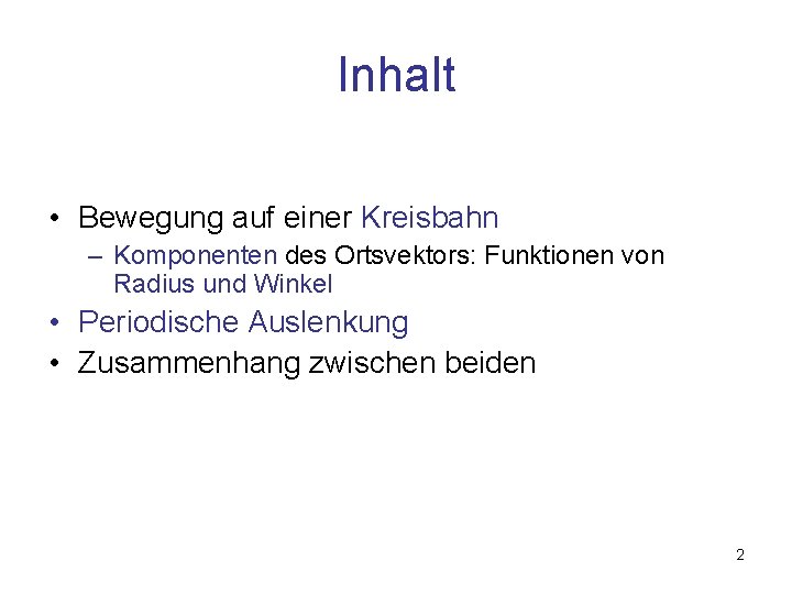 Inhalt • Bewegung auf einer Kreisbahn – Komponenten des Ortsvektors: Funktionen von Radius und