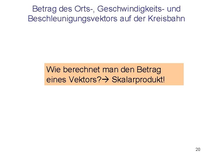 Betrag des Orts-, Geschwindigkeits- und Beschleunigungsvektors auf der Kreisbahn Wie berechnet man den Betrag