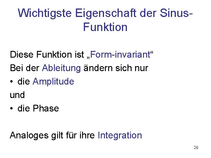 Wichtigste Eigenschaft der Sinus. Funktion Diese Funktion ist „Form-invariant“ Bei der Ableitung ändern sich