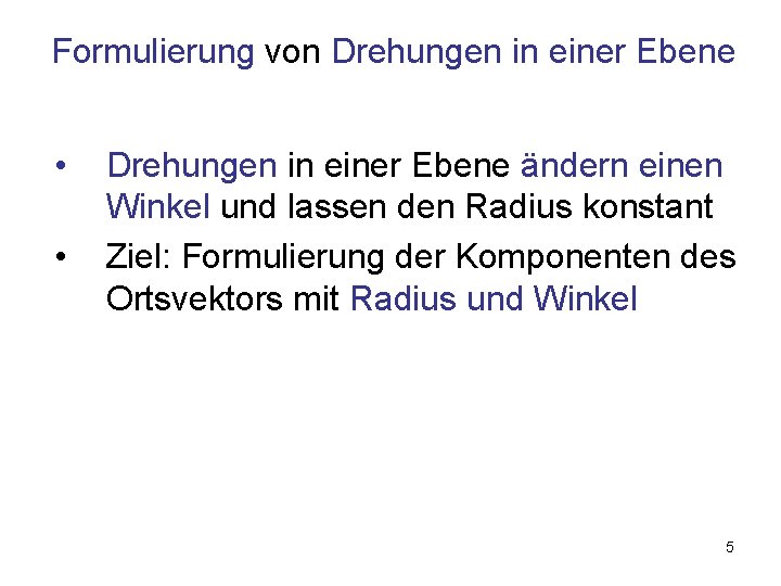 Formulierung von Drehungen in einer Ebene • • Drehungen in einer Ebene ändern einen