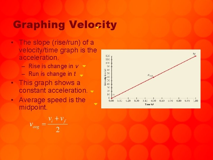 Graphing Velocity • The slope (rise/run) of a velocity/time graph is the acceleration. –