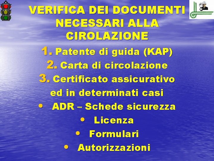 VERIFICA DEI DOCUMENTI NECESSARI ALLA CIROLAZIONE 1. Patente di guida (KAP) 2. Carta di