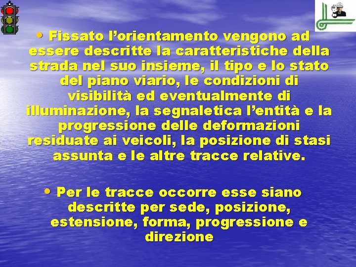  • Fissato l’orientamento vengono ad essere descritte la caratteristiche della strada nel suo