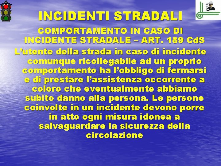 INCIDENTI STRADALI COMPORTAMENTO IN CASO DI INCIDENTE STRADALE – ART. 189 Cd. S L’utente