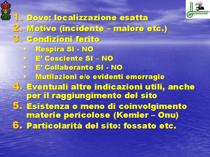 1. 2. 3. Dove: localizzazione esatta Motivo (incidente – malore etc. ) Condizioni ferito