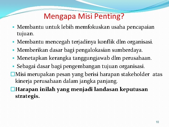 Mengapa Misi Penting? • Membantu untuk lebih memfokuskan usaha pencapaian tujuan. • Membantu mencegah