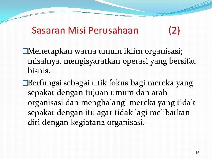 Sasaran Misi Perusahaan (2) �Menetapkan warna umum iklim organisasi; misalnya, mengisyaratkan operasi yang bersifat