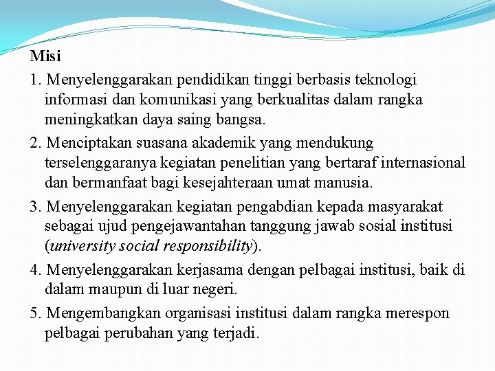 Misi 1. Menyelenggarakan pendidikan tinggi berbasis teknologi informasi dan komunikasi yang berkualitas dalam rangka