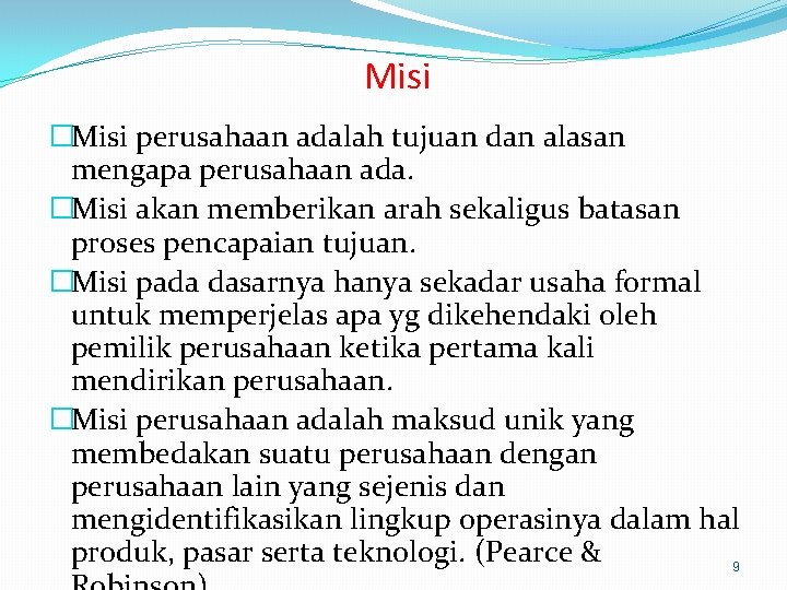 Misi �Misi perusahaan adalah tujuan dan alasan mengapa perusahaan ada. �Misi akan memberikan arah