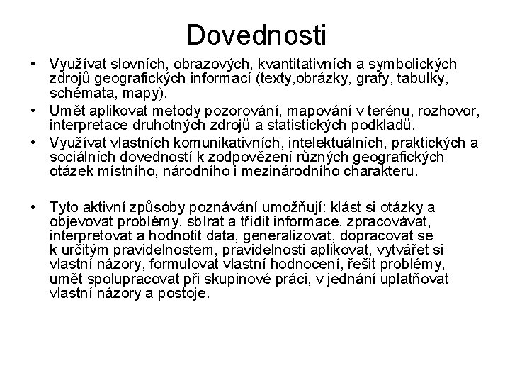 Dovednosti • Využívat slovních, obrazových, kvantitativních a symbolických zdrojů geografických informací (texty, obrázky, grafy,