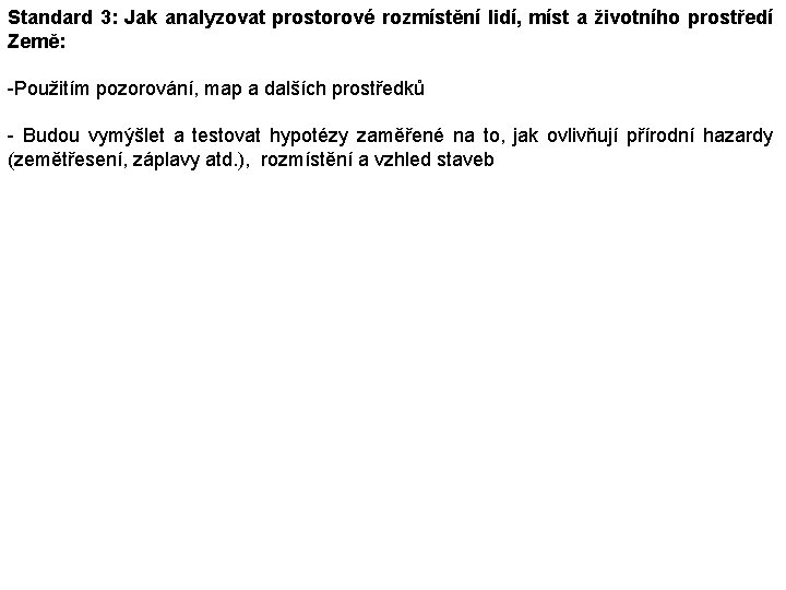 Standard 3: Jak analyzovat prostorové rozmístění lidí, míst a životního prostředí Země: -Použitím pozorování,