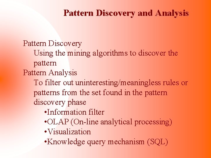 Pattern Discovery and Analysis Pattern Discovery Using the mining algorithms to discover the pattern