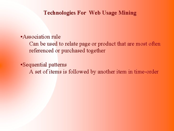 Technologies For Web Usage Mining • Association rule Can be used to relate page
