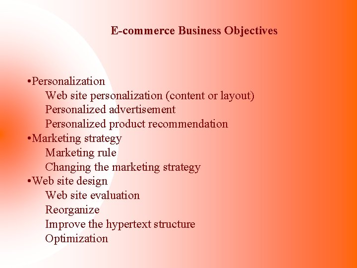 E-commerce Business Objectives • Personalization Web site personalization (content or layout) Personalized advertisement Personalized