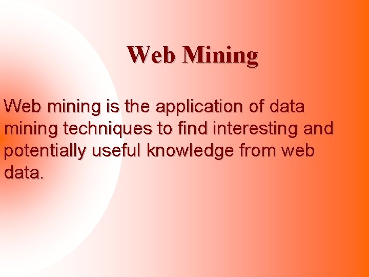 Web Mining Web mining is the application of data mining techniques to find interesting