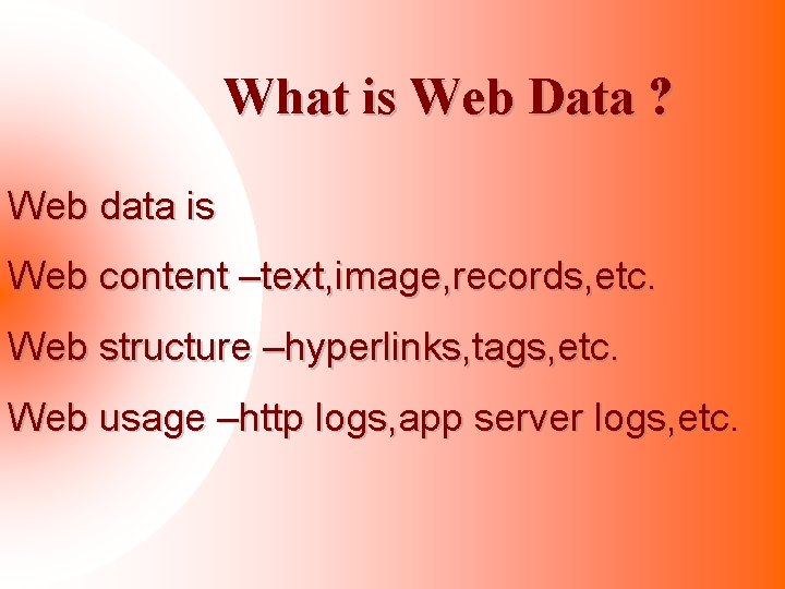 What is Web Data ? Web data is Web content –text, image, records, etc.