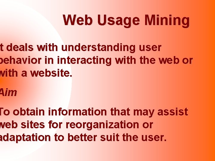 Web Usage Mining Itt deals with understanding user behavior in interacting with the web