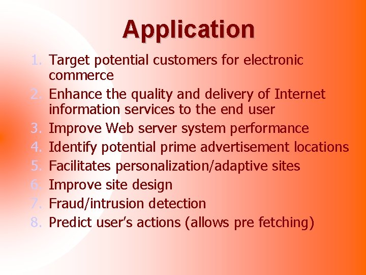 Application 1. Target potential customers for electronic commerce 2. Enhance the quality and delivery