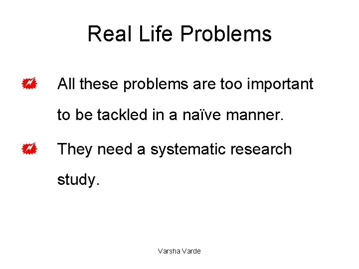 Real Life Problems + All these problems are too important to be tackled in