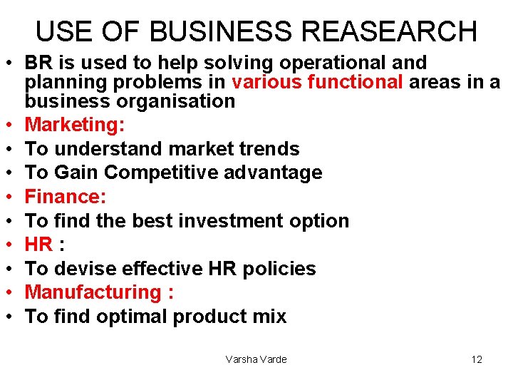 USE OF BUSINESS REASEARCH • BR is used to help solving operational and planning