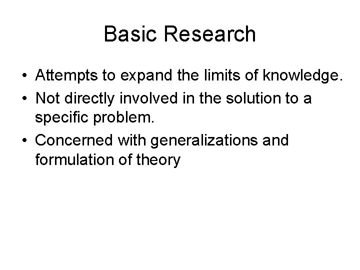 Basic Research • Attempts to expand the limits of knowledge. • Not directly involved