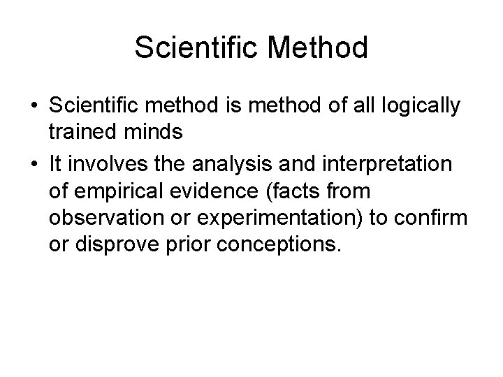 Scientific Method • Scientific method is method of all logically trained minds • It