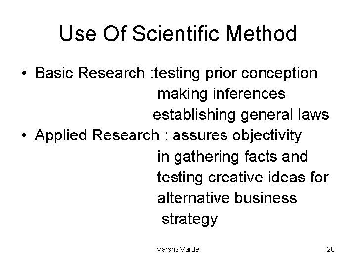 Use Of Scientific Method • Basic Research : testing prior conception making inferences establishing