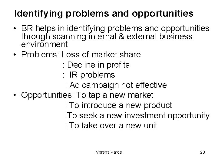 Identifying problems and opportunities • BR helps in identifying problems and opportunities through scanning