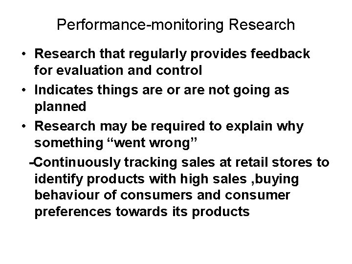 Performance-monitoring Research • Research that regularly provides feedback for evaluation and control • Indicates
