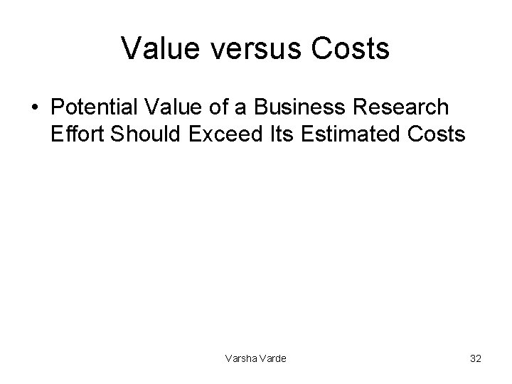 Value versus Costs • Potential Value of a Business Research Effort Should Exceed Its