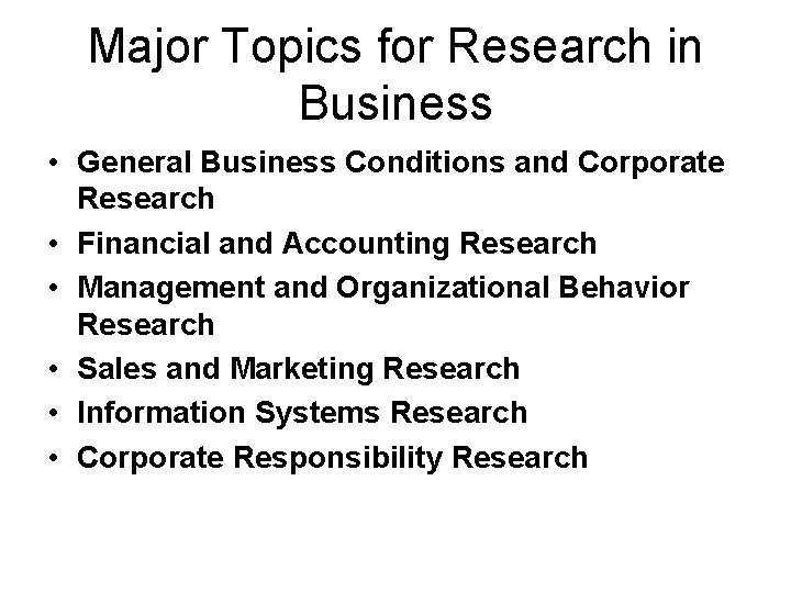 Major Topics for Research in Business • General Business Conditions and Corporate Research •