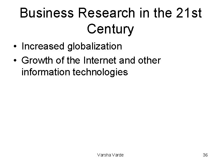 Business Research in the 21 st Century • Increased globalization • Growth of the
