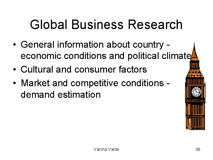 Global Business Research • General information about country economic conditions and political climate •