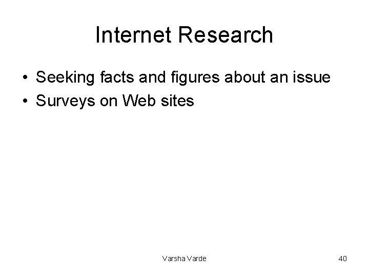 Internet Research • Seeking facts and figures about an issue • Surveys on Web