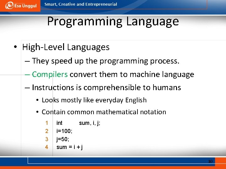 Programming Language • High-Level Languages – They speed up the programming process. – Compilers