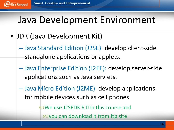 Java Development Environment • JDK (Java Development Kit) – Java Standard Edition (J 2