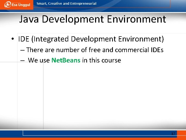 Java Development Environment • IDE (Integrated Development Environment) – There are number of free