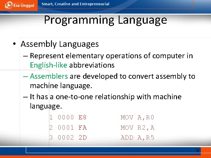 Programming Language • Assembly Languages – Represent elementary operations of computer in English-like abbreviations