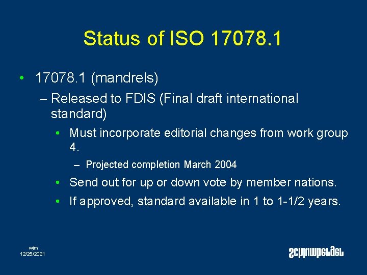 Status of ISO 17078. 1 • 17078. 1 (mandrels) – Released to FDIS (Final