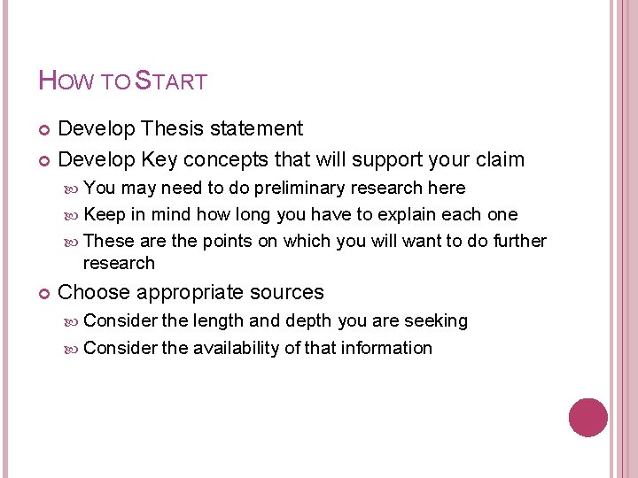 HOW TO START Develop Thesis statement Develop Key concepts that will support your claim